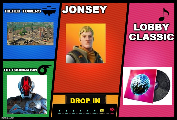 Smash Ultimate DLC fighter profile | TILTED TOWERS; JONSEY; LOBBY CLASSIC; THE FOUNDATION; DROP IN | image tagged in smash ultimate dlc fighter profile,memes,fun,super smash bros,fortnite | made w/ Imgflip meme maker