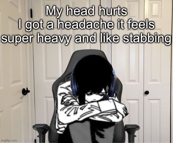 Kobeni gaming sad | My head hurts
I got a headache it feels super heavy and like stabbing | image tagged in kobeni gaming sad | made w/ Imgflip meme maker