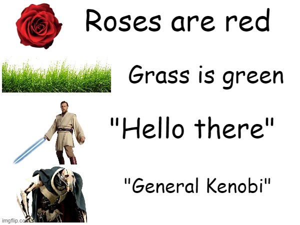 i'm so clever | Roses are red; Grass is green; "Hello there"; "General Kenobi" | image tagged in memes,star wars,obi wan kenobi,general grievous,hello there | made w/ Imgflip meme maker