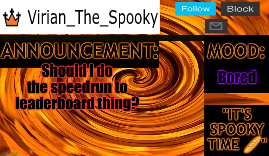 Virian ann temp | Bored; Should I do the speedrun to leaderboard thing? | image tagged in virian ann temp | made w/ Imgflip meme maker