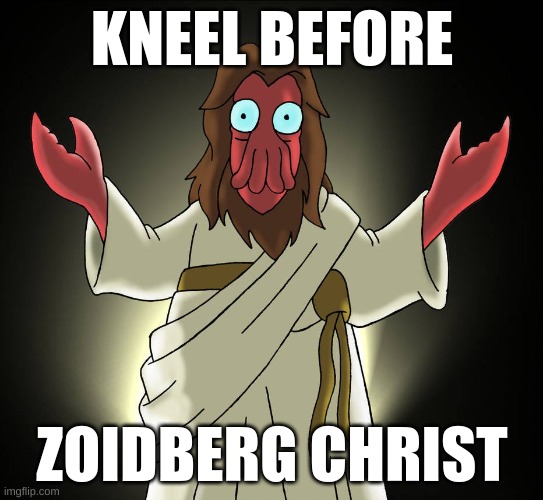 well what are you waiting for? | KNEEL BEFORE; ZOIDBERG CHRIST | image tagged in jesus,zoidberg | made w/ Imgflip meme maker