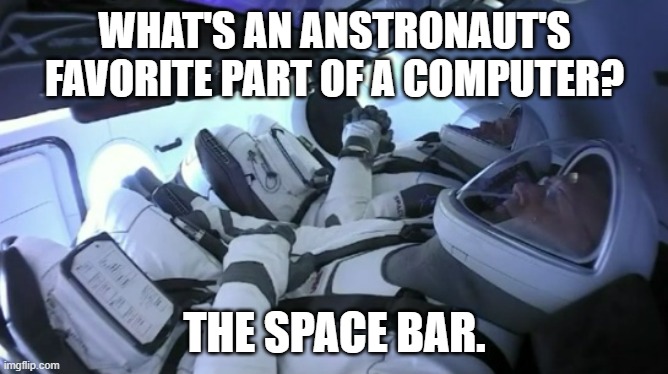 Daily Bad Dad Joke September 21, 2023 | WHAT'S AN ANSTRONAUT'S FAVORITE PART OF A COMPUTER? THE SPACE BAR. | image tagged in astronauts leaving | made w/ Imgflip meme maker
