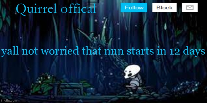 qurriels template | yall not worried that nnn starts in 12 days | image tagged in qurriels template | made w/ Imgflip meme maker