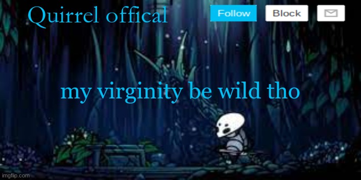 qurriels template | my virginity be wild tho | image tagged in qurriels template | made w/ Imgflip meme maker