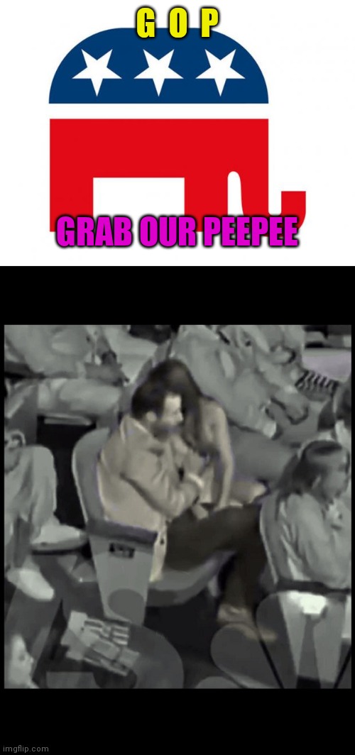 G  O  P; GRAB OUR PEEPEE | image tagged in republican,boebert hand-job | made w/ Imgflip meme maker