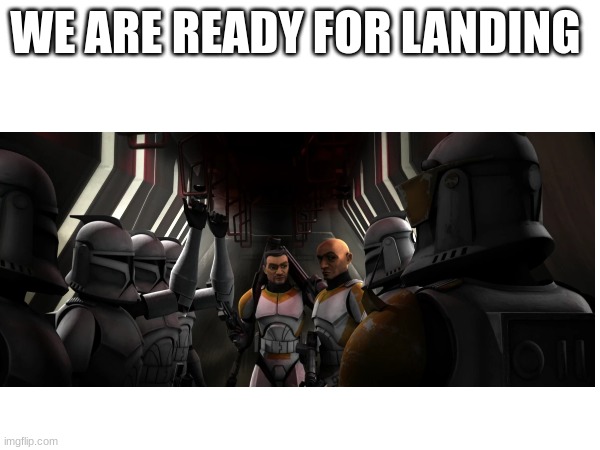 WE ARE READY FOR LANDING | made w/ Imgflip meme maker