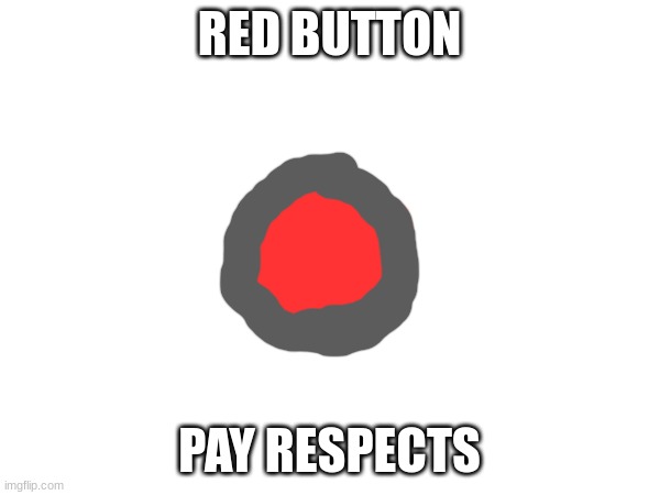 RED BUTTON PAY RESPECTS | made w/ Imgflip meme maker