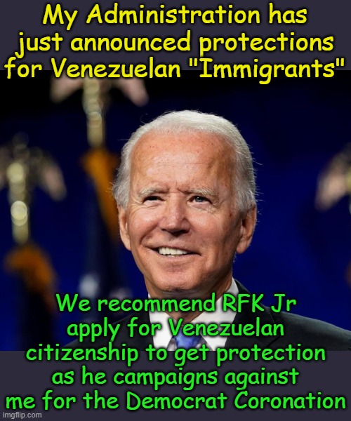 RFK Jr.'s private security took down an armed attacker and Biden still denies Secret Service protection | My Administration has just announced protections for Venezuelan "Immigrants"; We recommend RFK Jr apply for Venezuelan citizenship to get protection as he campaigns against me for the Democrat Coronation | image tagged in hold my beer biden | made w/ Imgflip meme maker