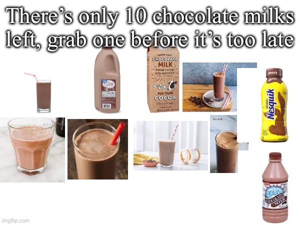 There’s only 10 chocolate milks left, grab one before it’s too late | made w/ Imgflip meme maker