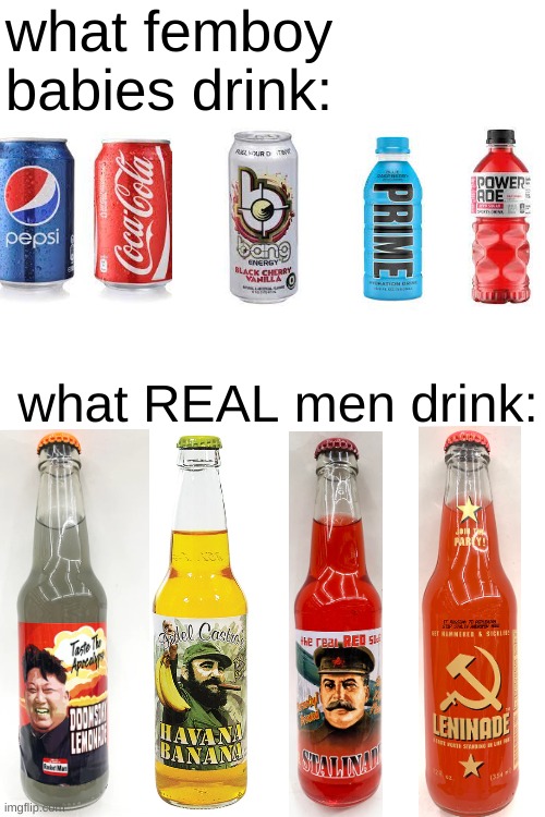 what femboy babies drink:; what REAL men drink: | made w/ Imgflip meme maker