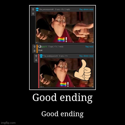 Good ending | Good ending | image tagged in funny,demotivationals | made w/ Imgflip demotivational maker