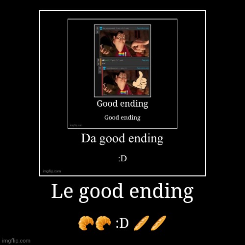 Le good ending | ?? :D ?? | image tagged in funny,demotivationals | made w/ Imgflip demotivational maker