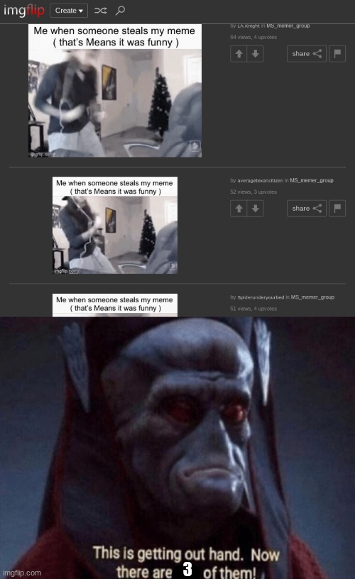 "Now there are three of them now!" | 3 | image tagged in oh my goodness,how,funny memes,meme stealing license,oh wow are you actually reading these tags,sweet | made w/ Imgflip meme maker