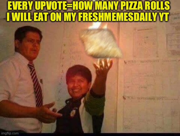 Pizza rolls for YT | EVERY UPVOTE=HOW MANY PIZZA ROLLS I WILL EAT ON MY FRESHMEMESDAILY YT | image tagged in kid holding fire,fresh memes,funny,memes | made w/ Imgflip meme maker