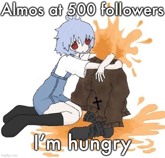 rei | Almos at 500 followers; I’m hungry | image tagged in rei | made w/ Imgflip meme maker