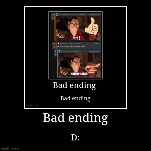 Bad ending | D: | image tagged in funny,demotivationals | made w/ Imgflip demotivational maker