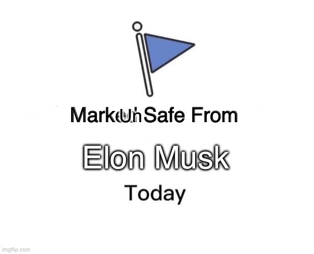 Marked Safe From Meme | Un; Elon Musk | image tagged in memes,marked safe from | made w/ Imgflip meme maker