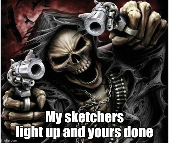 Dont* | My sketchers light up and yours done | image tagged in badass skeleton | made w/ Imgflip meme maker