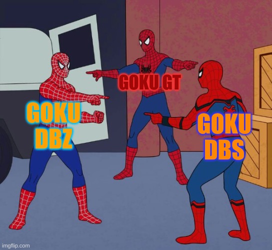 Spider Man Triple | GOKU GT; GOKU DBZ; GOKU DBS | image tagged in spider man triple | made w/ Imgflip meme maker