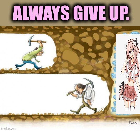 Give up | ALWAYS GIVE UP. | image tagged in never give up,astolfo,femboy,give up | made w/ Imgflip meme maker