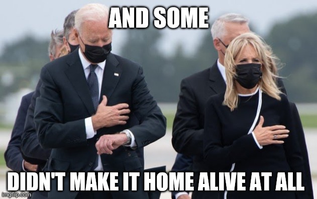 Joe Biden looks at his watch | AND SOME DIDN'T MAKE IT HOME ALIVE AT ALL | image tagged in joe biden looks at his watch | made w/ Imgflip meme maker