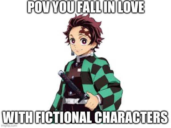 POV YOU FALL IN LOVE; WITH FICTIONAL CHARACTERS | made w/ Imgflip meme maker