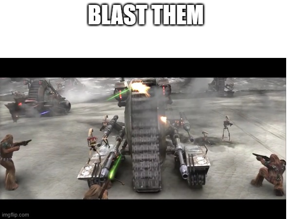 BLAST THEM | made w/ Imgflip meme maker