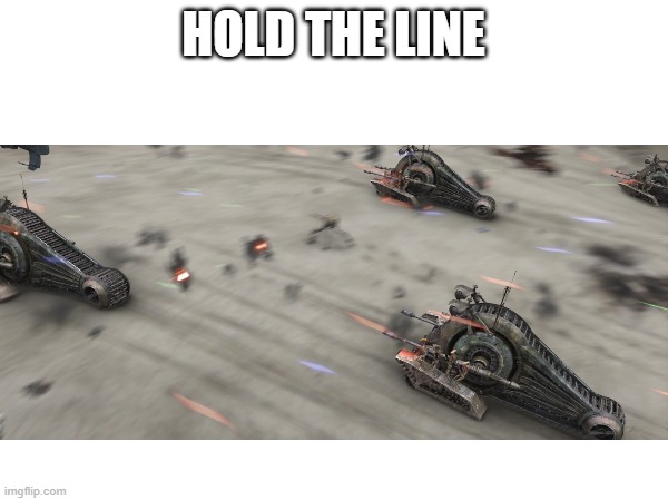 HOLD THE LINE | made w/ Imgflip meme maker