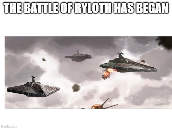 THE BATTLE OF RYLOTH HAS BEGAN | made w/ Imgflip meme maker