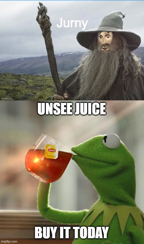 Must... Unsee... | UNSEE JUICE; BUY IT TODAY | image tagged in memes,but that's none of my business | made w/ Imgflip meme maker