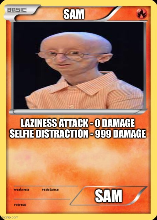 Blank Pokemon Card | SAM; LAZINESS ATTACK - 0 DAMAGE

SELFIE DISTRACTION - 999 DAMAGE; SAM | image tagged in blank pokemon card | made w/ Imgflip meme maker