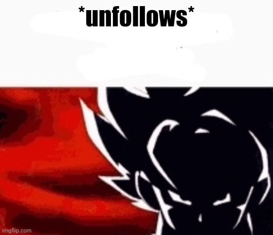 i saw what you deleted | *unfollows* | image tagged in i saw what you deleted | made w/ Imgflip meme maker