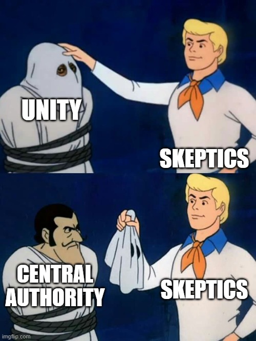 Unity is a Trap, Decentralize Power | UNITY; SKEPTICS; SKEPTICS; CENTRAL
AUTHORITY | image tagged in unity,soviet union,united nations,communism and capitalism,democratic socialism,freedom | made w/ Imgflip meme maker
