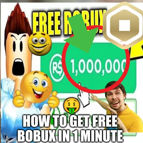 true | 🤑; HOW TO GET FREE BOBUX IN 1 MINUTE | image tagged in free robux | made w/ Imgflip meme maker
