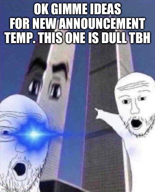 OmG TWINIES TOWER | OK GIMME IDEAS FOR NEW ANNOUNCEMENT TEMP. THIS ONE IS DULL TBH | image tagged in ong twinies tower | made w/ Imgflip meme maker