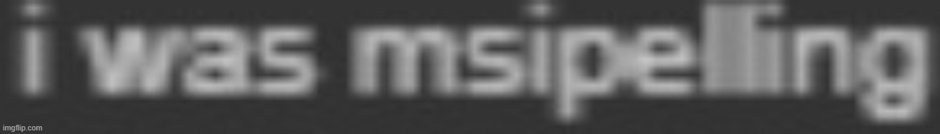 mnior sepellign msitake, i wni. | made w/ Imgflip meme maker