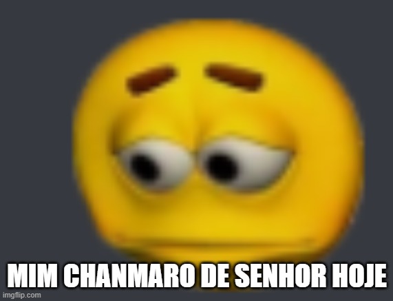 sadde | MIM CHANMARO DE SENHOR HOJE | image tagged in sadde | made w/ Imgflip meme maker