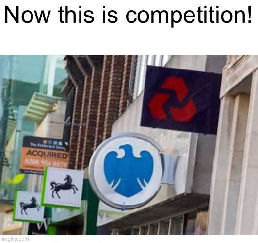 Loyds bank vs barlcys vs NatWest | Now this is competition! | image tagged in banks,memes,competition | made w/ Imgflip meme maker