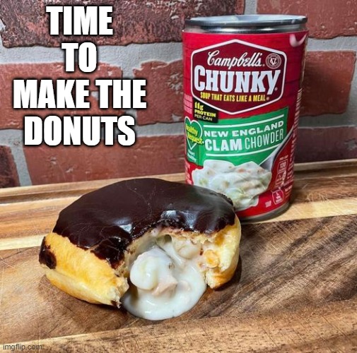 Donut No | TIME TO MAKE THE DONUTS | image tagged in unsee juice | made w/ Imgflip meme maker