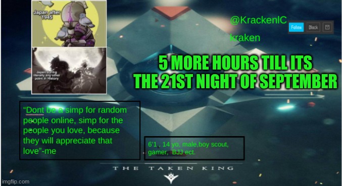kraken destiny temp | 5 MORE HOURS TILL ITS THE 21ST NIGHT OF SEPTEMBER | image tagged in kraken destiny temp | made w/ Imgflip meme maker