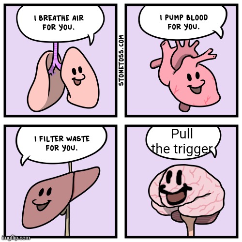 I BREATHE AIR FOR YOU. | Pull the trigger | image tagged in i breathe air for you | made w/ Imgflip meme maker