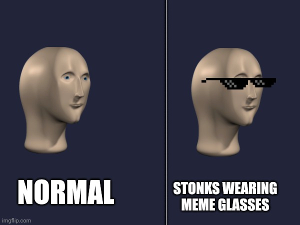 ______________________________________________________; NORMAL; STONKS WEARING MEME GLASSES | image tagged in memes,funny memes | made w/ Imgflip meme maker