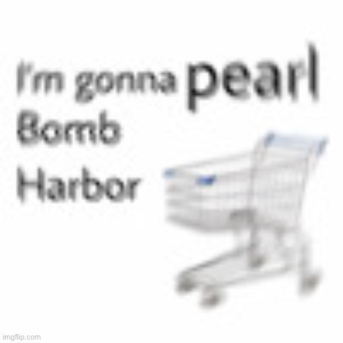 This is so funny and idk why | image tagged in shitpost,pearl harbor,dark humor,dark humour | made w/ Imgflip meme maker