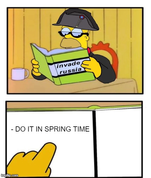 Guess Napo Didn't Listen | - DO IT IN SPRING TIME | image tagged in history memes | made w/ Imgflip meme maker