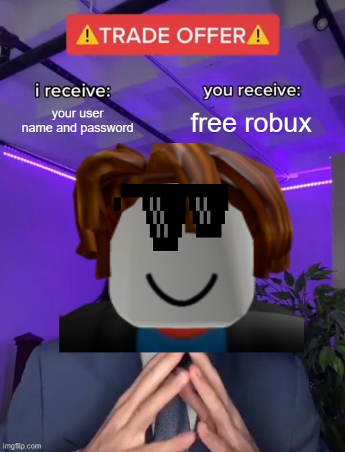 Trade Offer | your user name and password; free robux | image tagged in trade offer | made w/ Imgflip meme maker