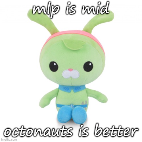 da gorl | mlp is mid octonauts is better | image tagged in da gorl | made w/ Imgflip meme maker