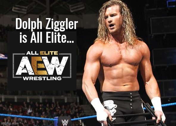 Dolph Ziggler going to AEW | Dolph Ziggler is All Elite... | image tagged in dolph ziggler sells | made w/ Imgflip meme maker
