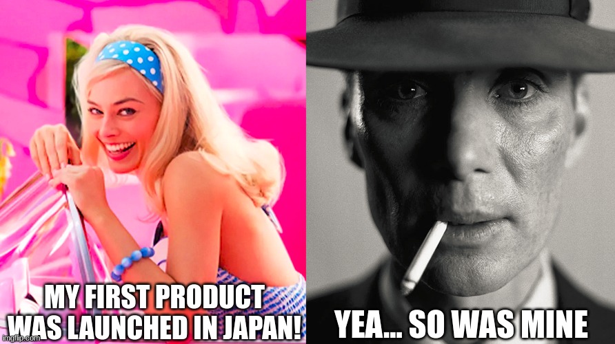 dark humor... | MY FIRST PRODUCT WAS LAUNCHED IN JAPAN! YEA... SO WAS MINE | image tagged in barbie vs oppenheimer | made w/ Imgflip meme maker