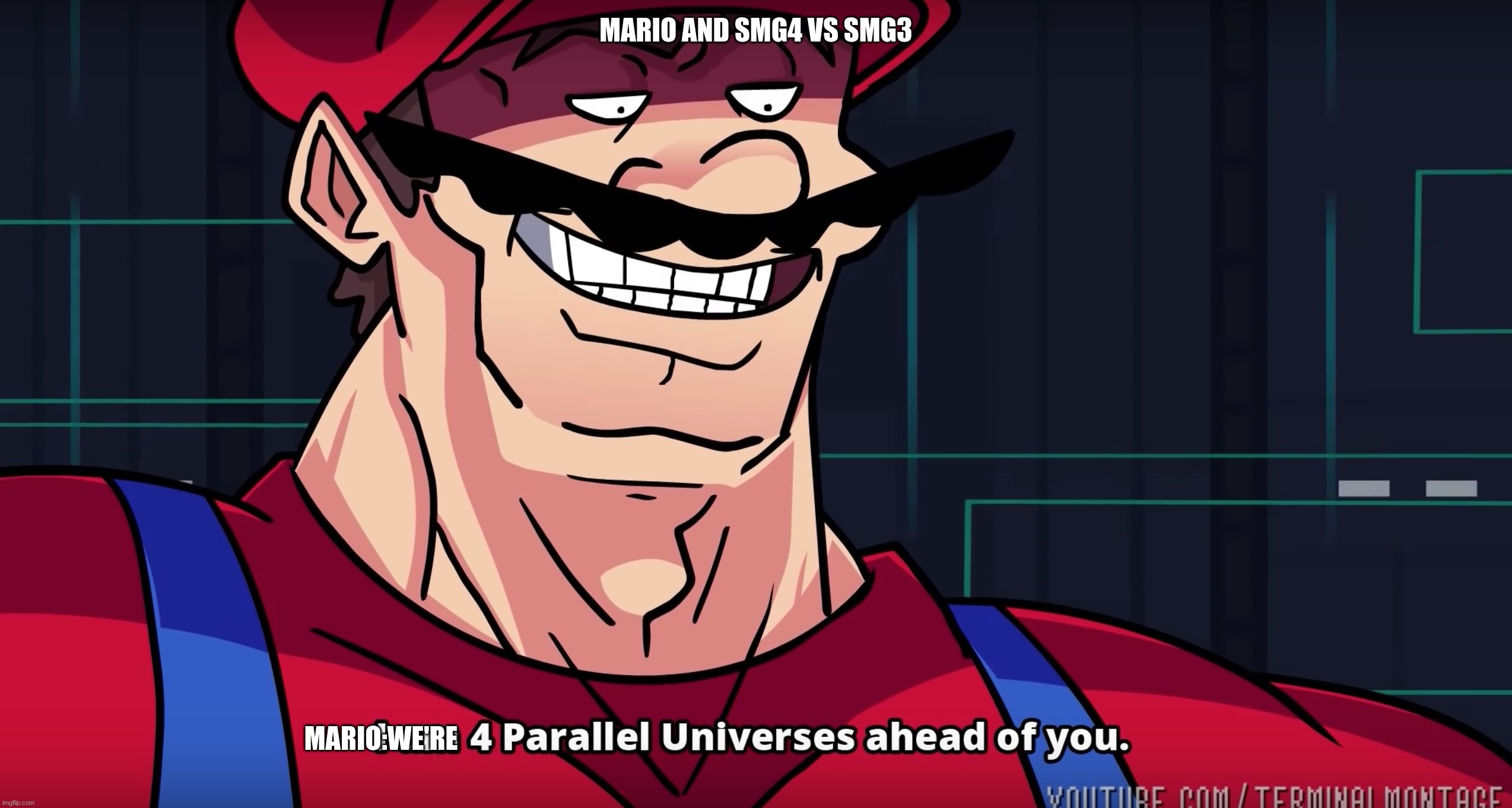 Mario I am four parallel universes ahead of you | MARIO AND SMG4 VS SMG3; MARIO:WE'RE | image tagged in mario i am four parallel universes ahead of you | made w/ Imgflip meme maker