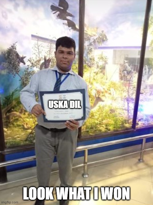 winning award | USKA DIL; LOOK WHAT I WON | image tagged in winning award | made w/ Imgflip meme maker